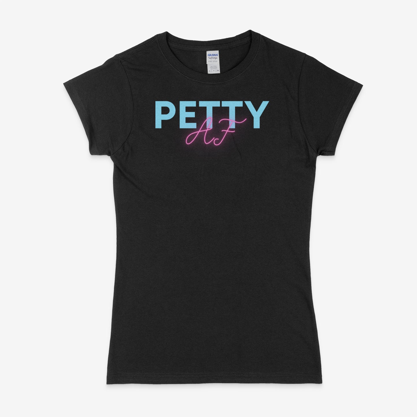 Petty AF Ladies Soft Cotton T-Shirt